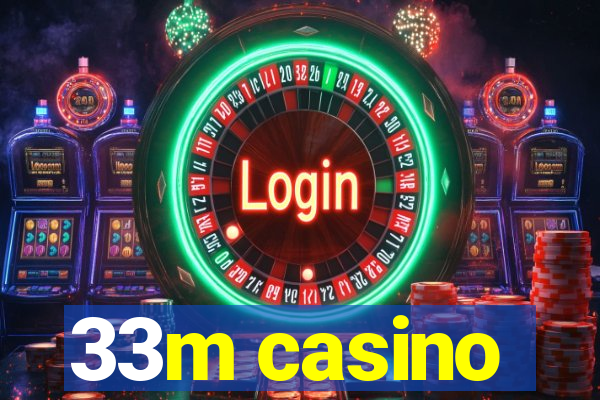 33m casino